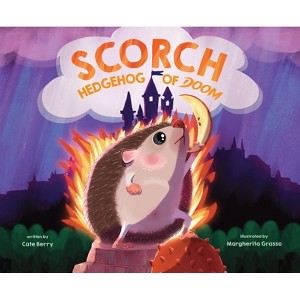 Scorch, Hedgehog of Doom - by  Cate Berry (Hardcover) - 1 of 1