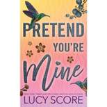 Pretend You're Mine - (Benevolence) by Lucy Score (Paperback)