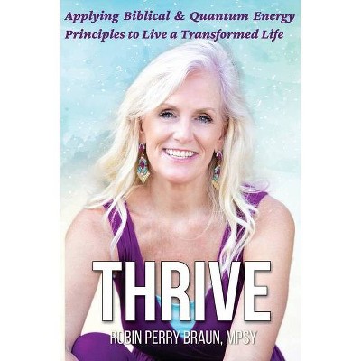 Thrive - by  Robin Perry Braun (Paperback)
