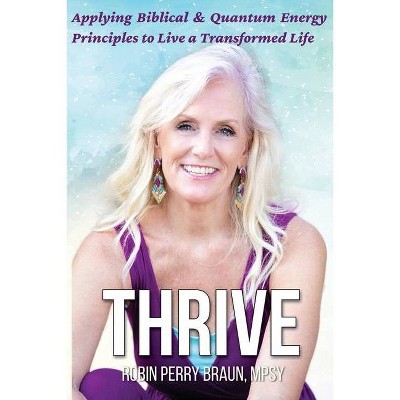 Thrive - by  Robin Perry Braun (Paperback)