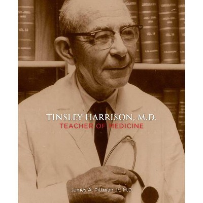 Tinsley Harrison, M.D. - by  James A Pittman (Hardcover)