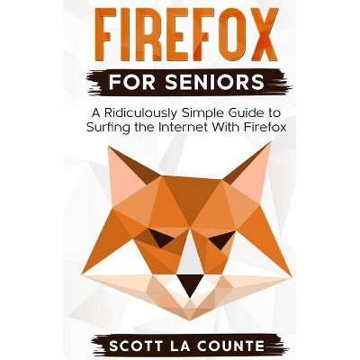 Firefox For Seniors - by  Scott La Counte (Paperback)