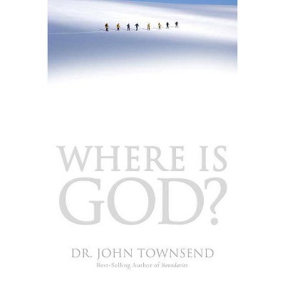 Where Is God? - by  John Townsend (Paperback)