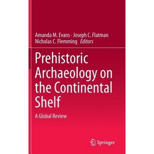 Prehistoric Archaeology on the Continental Shelf - by  Amanda M Evans & Joseph C Flatman & Nicholas C Flemming (Hardcover) - 1 of 1