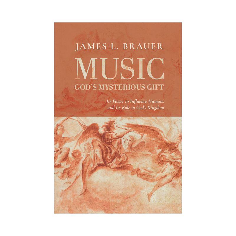 Music--God's Mysterious Gift - by James L Brauer, 1 of 2