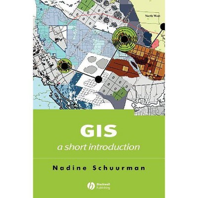 GIS - (Short Introductions to Geography) by  Nadine Schuurman (Paperback)