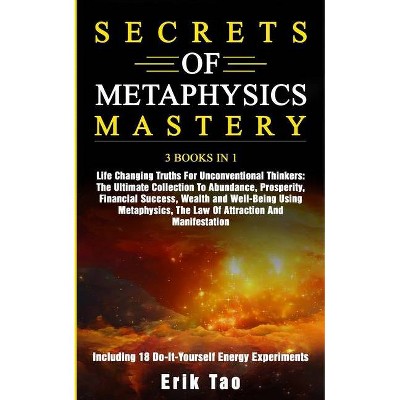 Secrets of Metaphysics Mastery - by  Erik Tao (Paperback)