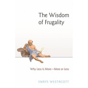 The Wisdom of Frugality - by Emrys Westacott - 1 of 1