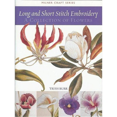 Long and Short Stitch Embroidery - (Milner Craft (Paperback)) by  Trish Burr (Paperback)