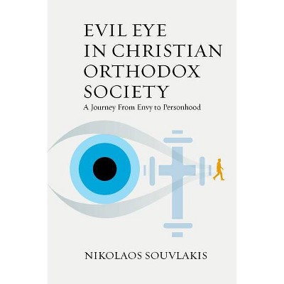 Evil Eye in Christian Orthodox Society - by  Nikolaos Souvlakis (Hardcover)