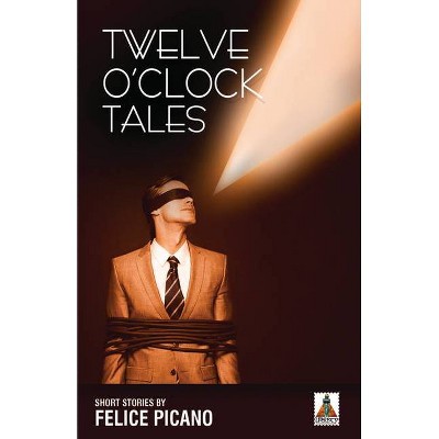 Twelve O'Clock Tales - by  Felice Picano (Paperback)