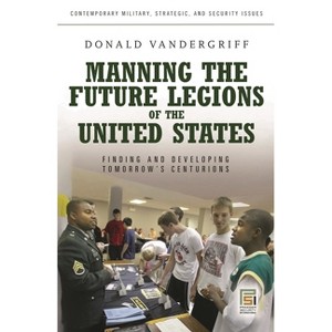 Manning the Future Legions of the United States - by  Donald Vandergriff (Hardcover) - 1 of 1