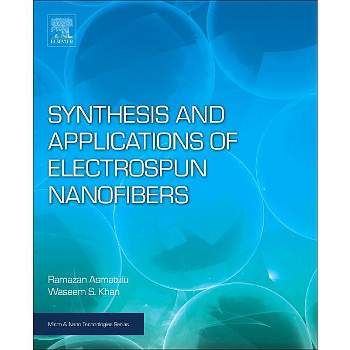 Synthesis and Applications of Electrospun Nanofibers - (Micro and Nano Technologies) by  Ramazan Asmatulu & Waseem S Khan (Paperback)