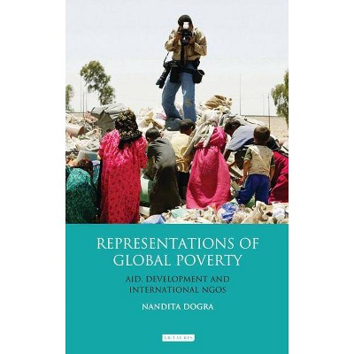  Representations of Global Poverty - (Library of Development Studies) by  Nandita Dogra (Paperback) 