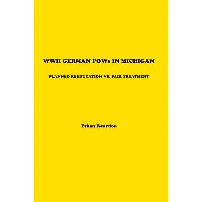 WWII German POWS In Michigan - by  Ethan Reardon (Paperback)