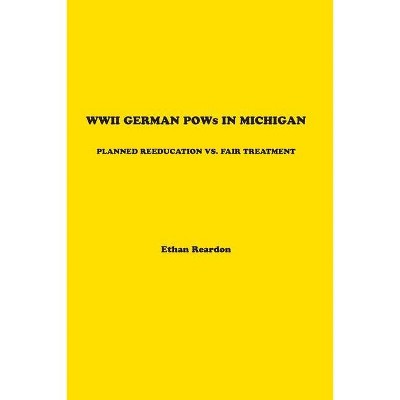 WWII German POWS In Michigan - by  Ethan Reardon (Paperback)