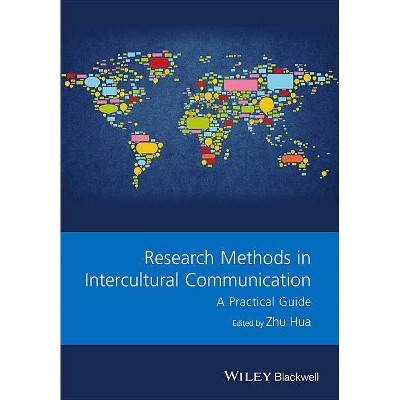 Research Methods in Intercultural Communication - (Guides to Research Methods in Language and Linguistics) by  Zhu Hua (Paperback)