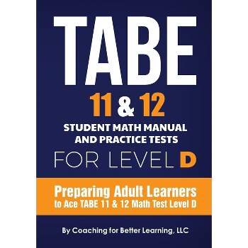 TABE 11 and 12 Student Math Manual and Practice Tests for Level D - by  Coaching for Better Learning (Paperback)