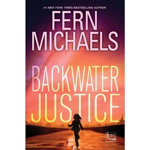 Backwater Justice - (Sisterhood) by Fern Michaels - 1 of 1