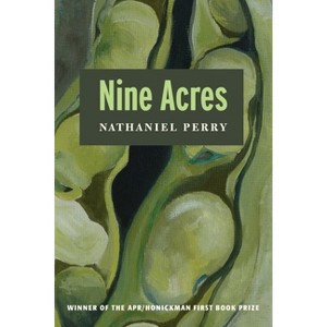 Nine Acres - (Apr Honickman 1st Book Prize) by  Nathaniel Perry (Paperback) - 1 of 1