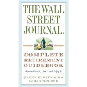 The Wall Street Journal. Complete Retirement Guidebook - (Wall Street Journal Guides) by  Glenn Ruffenach & Kelly Greene (Paperback) - 1 of 1