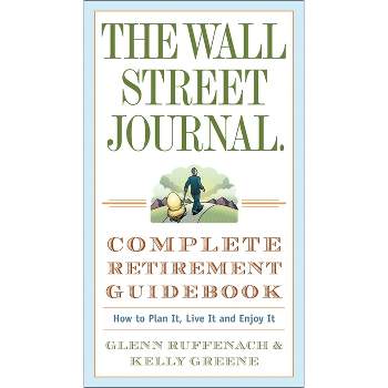 The Wall Street Journal. Complete Retirement Guidebook - (Wall Street Journal Guides) by  Glenn Ruffenach & Kelly Greene (Paperback)