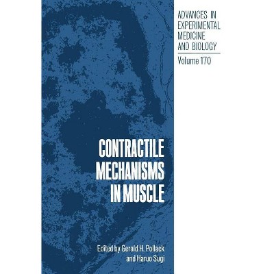 Contractile Mechanisms in Muscle - (Advances in Experimental Medicine and Biology) by  Gerald Pollack (Paperback)