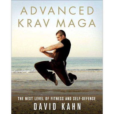 Advanced Krav Maga - 2nd Edition by  David Kahn (Paperback)