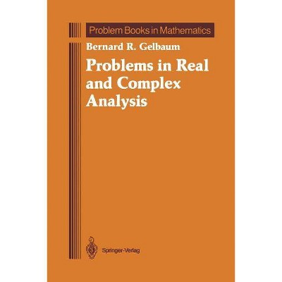 Problems in Real and Complex Analysis - (Problem Books in Mathematics) by  Bernard R Gelbaum (Paperback)