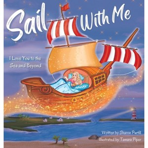Sail With Me - (Wherever Shall We Go Children's Bedtime Story) 2nd Edition by  Sharon Purtill & Tamara Piper (Hardcover) - 1 of 1