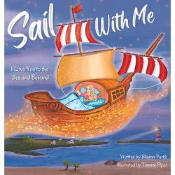 Sail With Me - (Wherever Shall We Go Children's Bedtime Story) 2nd Edition by  Sharon Purtill & Tamara Piper (Hardcover)
