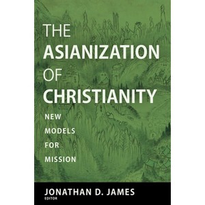The Asianization of Christianity - by  Jonathan D James (Paperback) - 1 of 1