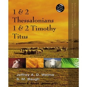 1 and 2 Thessalonians, 1 and 2 Timothy, Titus - (Zondervan Illustrated Bible Backgrounds Commentary) by  Jeffrey A D Weima & Steven M Baugh - 1 of 1