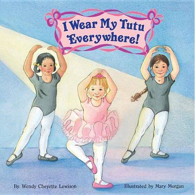 I Wear My Tutu Everywhere! - (All Aboard Books (Paperback)) by  Wendy Cheyette Lewison (Paperback)