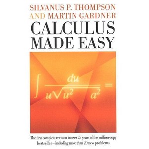 Calculus Made Easy - by  Silvanus P Thompson & Martin Gardner (Hardcover) - 1 of 1