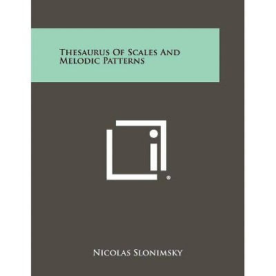 Thesaurus Of Scales And Melodic Patterns - by  Nicolas Slonimsky (Paperback)