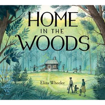 Home in the Woods - by  Eliza Wheeler (Hardcover)