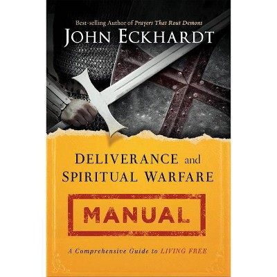 Deliverance and Spiritual Warfare Manual - by  John Eckhardt (Paperback)