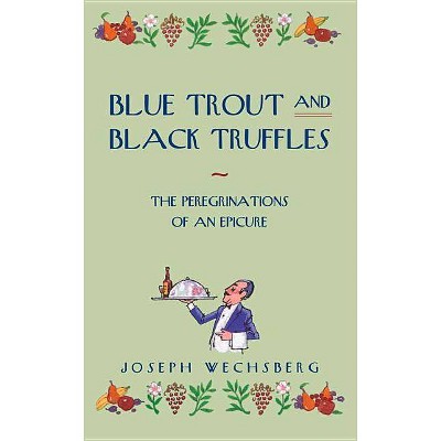 Blue Trout and Black Truffles - by  Joseph Wechsberg (Paperback)