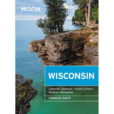 Moon Wisconsin - (Travel Guide) 8th Edition by  Thomas Huhti (Paperback)