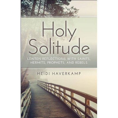 Holy Solitude - by  Heidi Haverkamp (Paperback)