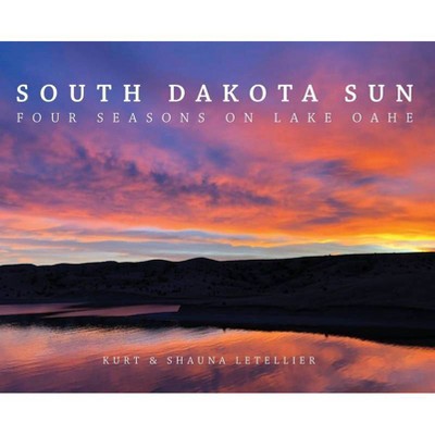 South Dakota Sun - by  Shauna Letellier & Kurt Letellier (Hardcover)