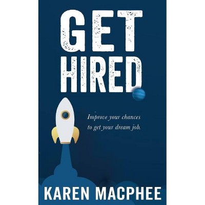 Get Hired - by  Karen MacPhee (Paperback)