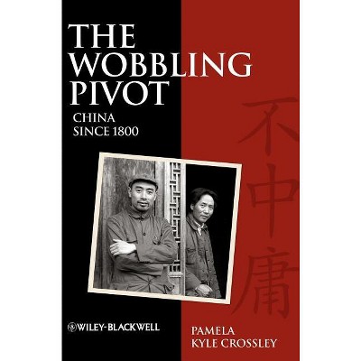 The Wobbling Pivot, China Since 1800 - by Pamela Kyle Crossley