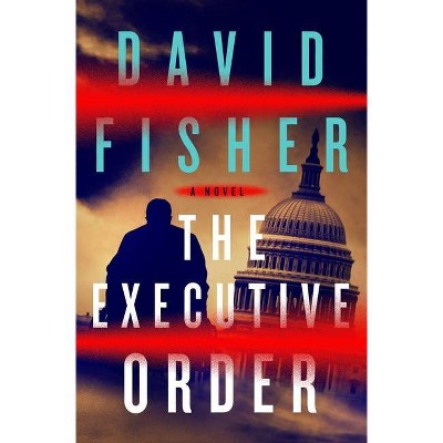 The Executive Order - by  David Fisher (Hardcover)