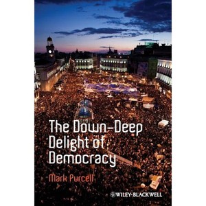 Down-Deep Delight of Democracy - (Antipode Book) by  Mark Purcell (Paperback) - 1 of 1