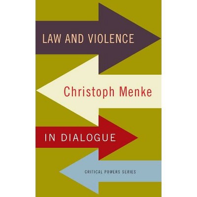 Law and violence - (Critical Powers) by  Christoph Menke (Paperback)