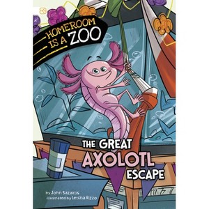 The Great Axolotl Escape - (Homeroom Is a Zoo) by  John Sazaklis (Paperback) - 1 of 1