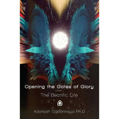 Opening the Gates of Glory - by  Adonijah Ogbonnaya (Paperback)