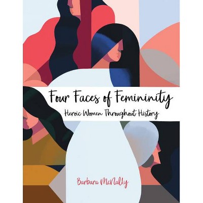 Four Faces of Femininity - by  Barbara McNally (Paperback)